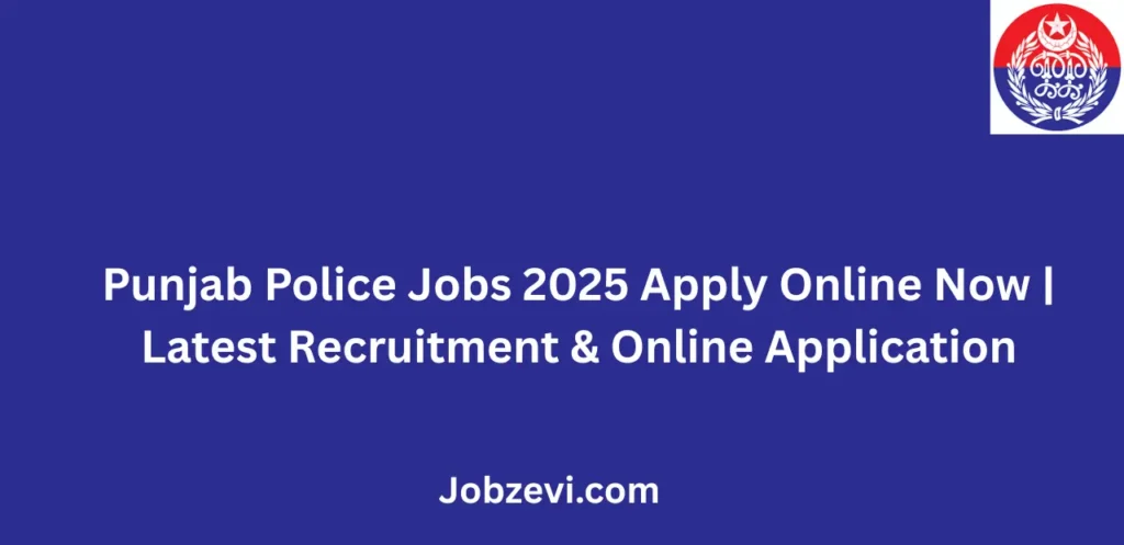 Punjab Police Jobs 2025 Apply Online Now Latest Recruitment & Online Application